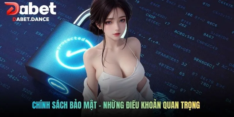 Chính sách bảo mật - Những điều khoản quan trọng 