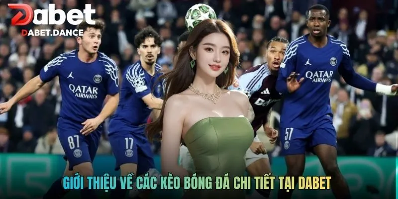 Giới thiệu về các kèo bóng đá chi tiết tại DABET