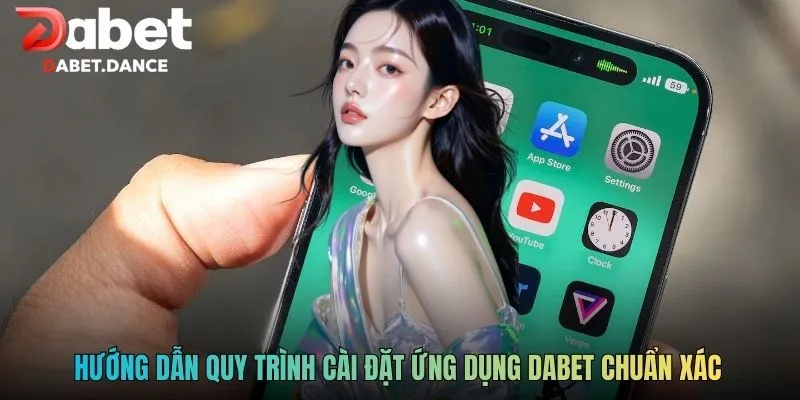 Hướng dẫn quy trình cài đặt ứng dụng DABET chuẩn xác