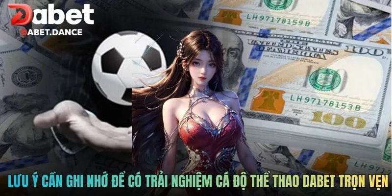 Lưu ý cần ghi nhớ để có trải nghiệm cá độ thể thao DABET trọn vẹn