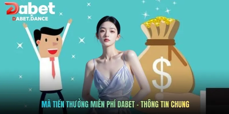  Mã tiền thưởng miễn phí dabet - Thông tin chung