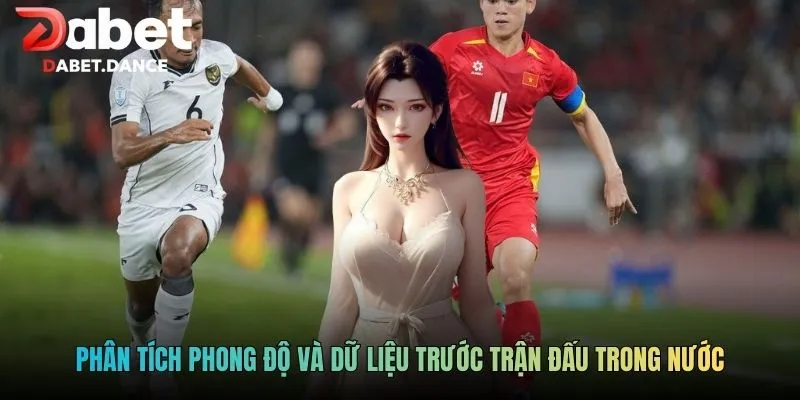 Phân tích phong độ, đội hình và bối cảnh thi đấu trước trận