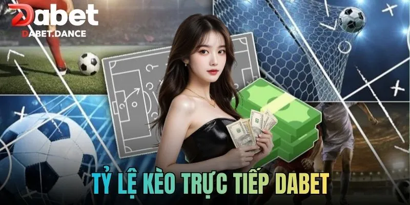 Tỷ Lệ Kèo Trực Tiếp Dabet Theo Dõi Biến Động Trận Đấu